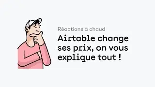 Airtable change ses prix ? On vous explique tout (et on vous montre les autres nouveautés)