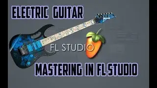 Electric guitar - Mastering in FL Studio