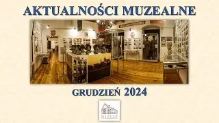 Aktualności muzealne 019 - grudzień 2024