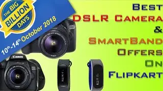 Best Offers on DSLR CAMERA Under 25000 and Smartband 2000 In India 2019 To buy flipkart billion Sale
