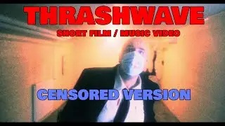 [CENSORED version] THRASHWAVE - Short Film / Music Video - 4K resolution - 2023