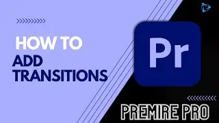 How To Add Transitions In Adobe Premiere Pro | Adobe Premiere Pro Tutorial 2024