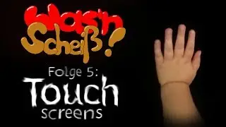 Wasn Scheiß! #5 - Touchscreens