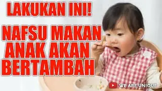 CARA MENINGKATKAN NAFSU MAKAN ANAK