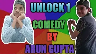 Unlock 1 comedy - Arun gupta ( lockdown khul gyaa )
