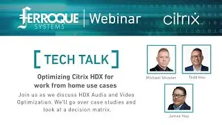 Tech Talk: Optimizing Citrix HDX for work from home use cases