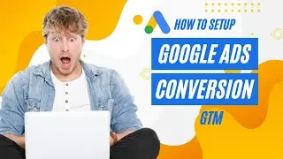 How to Setup Google Ads Conversion Tracking | Google Tag Manager