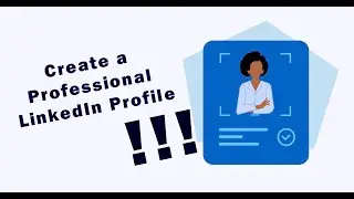 How to Create a Professional LinkedIn Profile