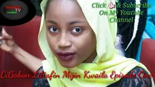 Cigaban Littafin Mijin Kwaila Episode 1