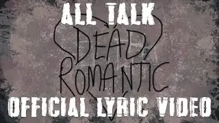 All Talk - Dead Romantic - Official Lyric Video
