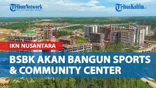 BSBK Satu-satunya Investor Lokal di IKN Nusantara, akan Bangun Sports & Community Center