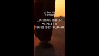 JANGAN SIBUK MENCARI YANG SEMPURNA #motivation #shorts #vidio #zen alif