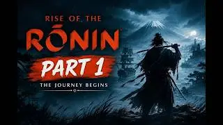 Rise of the Ronin Gameplay Walkthrough Part 1 | Beginning the Samurai Journey PS5