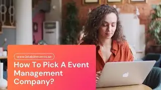 From Start to Finish: How to Pick the Best Event Management Company