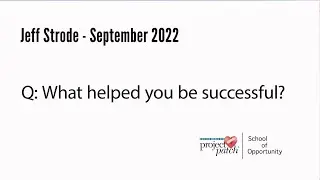 Jeff Strode Q2: What helped you be successful?