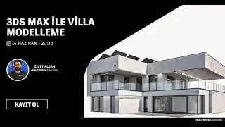 3ds Max ile Villa Modelleme Webinarı