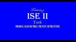 ISE II Trinity Listening B2 - Personal Values and Ideals - Personal Values of today, the past...
