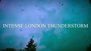 Intense London Thunderstorm With Torrential Rain and Flash Flooding - 12th July 2021