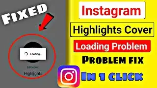 Instagram highlight cover loading problem | how to fix instagram highlight cover loading problem