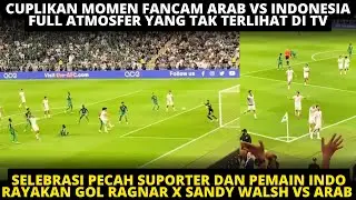 SELEBRASI PECAH PEMAIN DAN SUPORTER RAYAKAN GOL RAGNAR X SANDY VS ARAB. CUPLIKAN MOMEN ARAB VS INDO