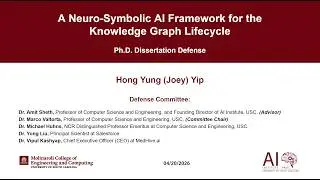 Joey Yip PhD Defense: A Neuro-Symbolic AI Framework for the Knowledge Graph Lifecycle
