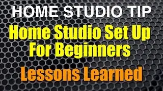Home Studio Set Up For Beginners - Lessons Learned