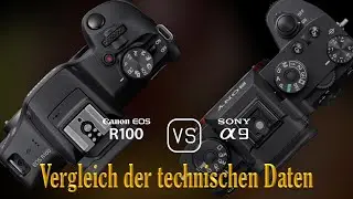 Canon EOS R100 vs. Sony A9: Ein Vergleich der technischen Daten