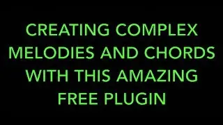 Episode 14: Creating Complex Melodies And Chords With This Amazing Free Plugin (Win/Mac)