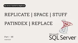 46 REPLICATE, SPACE, PATINDEX, REPLACE, STUFF Functions Tutorial For Beginners