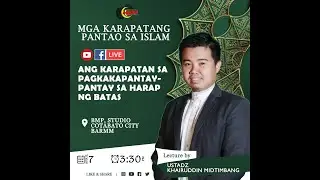 ANG KARAPATAN SA PAGKAKAPANTAY-PANTAY SA HARAP NG BATAS | SHEIKH KHAIRUDDIN A. MIDTIMBANG