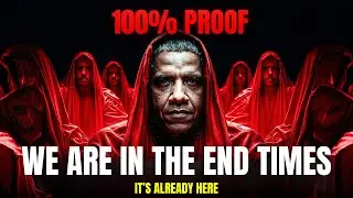 100% Proof We Are In The End Times