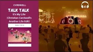 Talk Talk - It's My Life (Christian Cardwell's Another Life Edit)