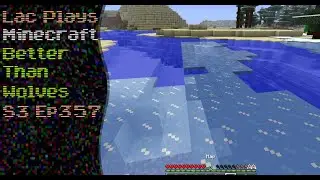 Lac Plays Minecraft Better Than Wolves S3 Ep 357 Where Did I Leave My Boat