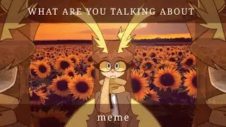 WHAT ARE YOU TALKING ABOUT | meme | a little blood