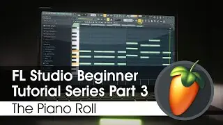 FL Studio Beginner Tutorial Series 3 - The Piano Roll