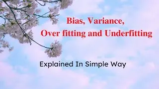 Lecture-12: Bias, Variance, Over fitting and Under fitting