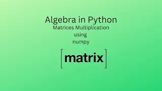 How to multiply two matrices using numpy in python