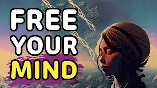 Learn How To Free Your Mind (USE This Advice Today)