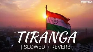 Tiranga (Slowed + Reverb) | B Praak | Yodha | VR Lofilax