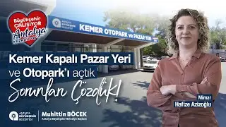 Kemer Kapalı Pazar Yeri ve Otoparkı ile iki sorunu birden çözdük