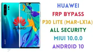 HUAWEI P30 LITE (MAR-LX1A) FRP BYPASS , ALL SECURITY , WITHOUT PC