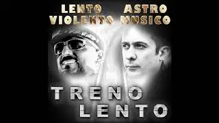Lento Violento, Astro Musico - Treno Lento ( Album ) - Soon...