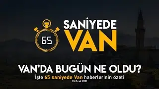 65 Saniyede Van Haberleri - 26.01.2021