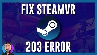 How to Fix SteamVr 203 Error