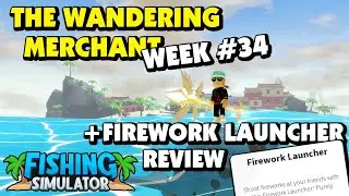 Fishing Simulator - Wandering Merchant Week34 - With a bonus Firework Launcher review!