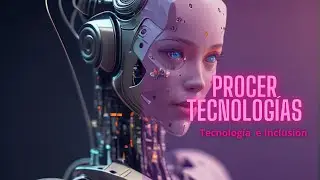 PROCER ,una Tecnología Inclusiva