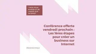 S2-J5 : Conférence offerte vendredi prochain : Les 1ères étapes pour créer un business sur Internet