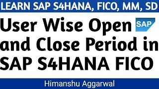 User Wise Open and Close Period in SAP S4HANA FICO