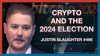 #495 | Justin Slaughter: What Role Will Crypto Policy Play in the 2024 Election?