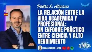 Pedro Alcaraz: La relación entre la vida Académica y Profesional: Ciencia y Alto Rendimiento